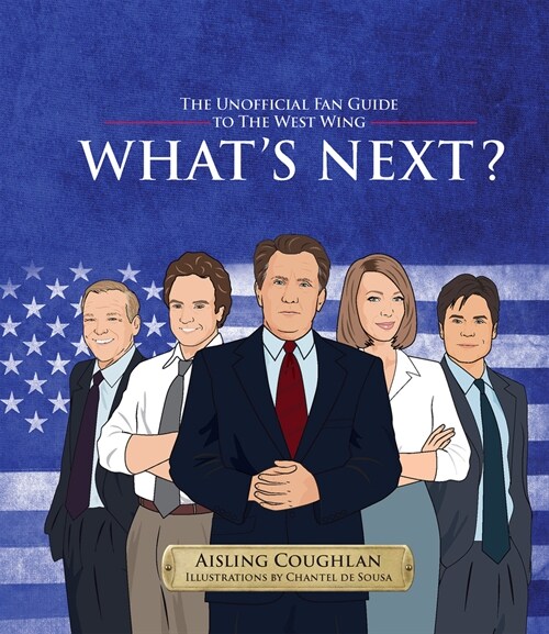 Whats Next?: The Unofficial Fan Guide to the West Wing (Hardcover)