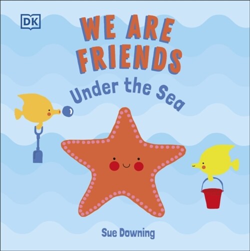 We Are Friends: Under the Sea : Friends Can Be Found Everywhere We Look (Board Book)