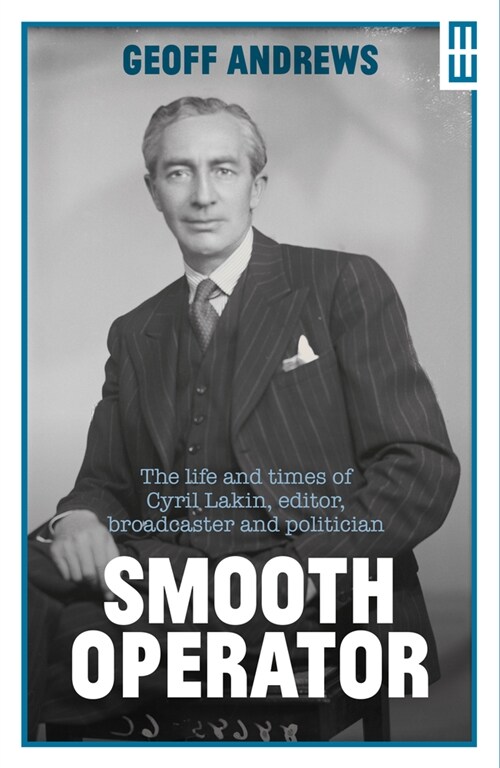 Smooth Operator : The life and times of Cyril Lakin, editor, broadcaster and politician (Hardcover)