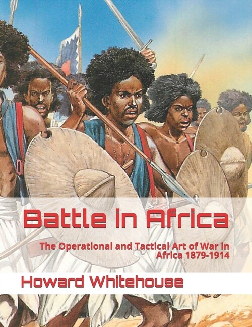 Battle in Africa: The Operational and Tactical Art of War in Africa 1879-1914 (Paperback)