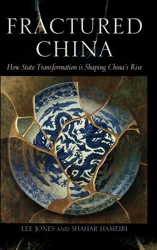 Fractured China : How State Transformation is Shaping Chinas Rise (Hardcover)