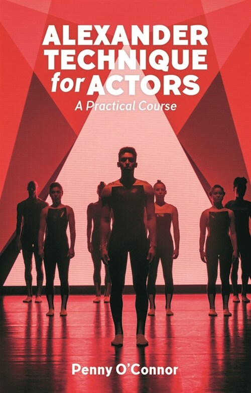 Alexander Technique for Actors: A Practical Course (Paperback)