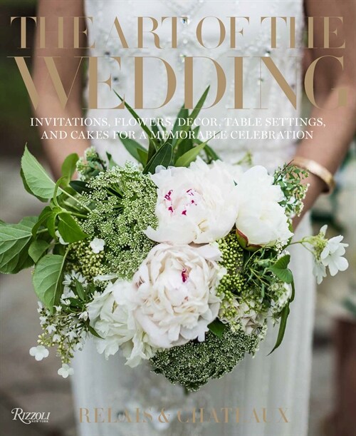The Art of the Wedding: Invitations, Flowers, Decor, Table Settings, and Cakes for a Memorable Celebrati on (Hardcover)