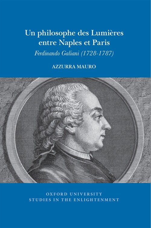 Un philosophe des Lumieres entre Naples et Paris : Ferdinando Galiani (1728-1787) (Paperback)