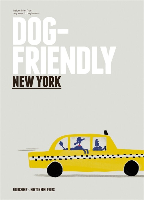 Dog-friendly New York : Insider Intel from Dog Lover to Dog Lover (Hardcover)
