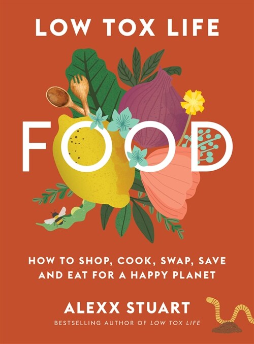 Low Tox Life Food : How to shop, cook, swap, save and eat for a happy planet (Paperback)