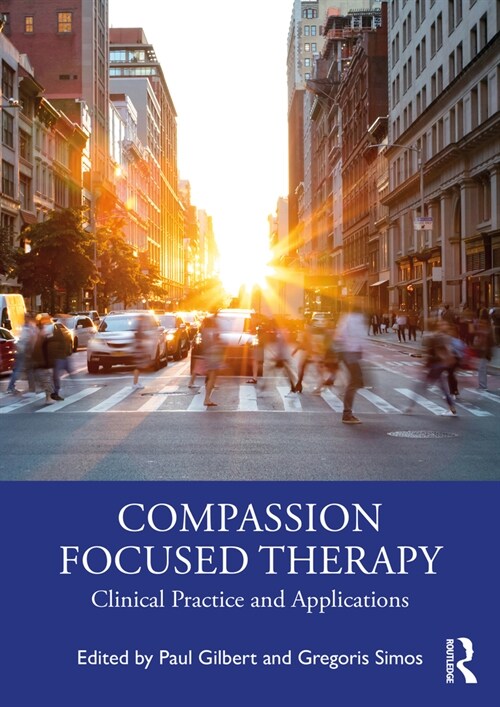 Compassion Focused Therapy : Clinical Practice and Applications (Paperback)