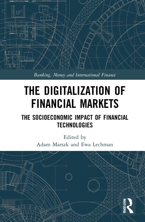 The Digitalization of Financial Markets : The Socioeconomic Impact of Financial Technologies (Hardcover)