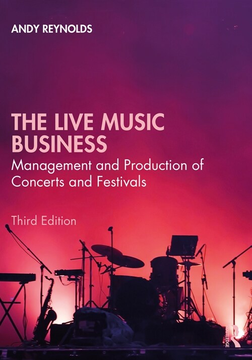 The Live Music Business : Management and Production of Concerts and Festivals (Paperback, 3 ed)