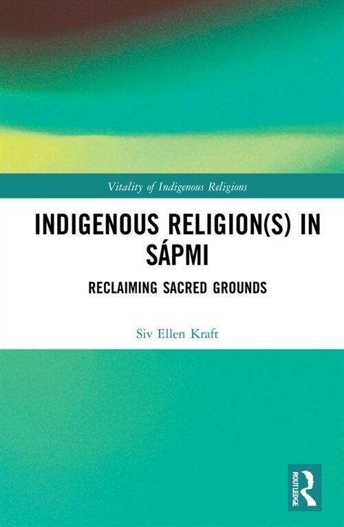 Indigenous Religion(s) in Sapmi : Reclaiming Sacred Grounds (Hardcover)