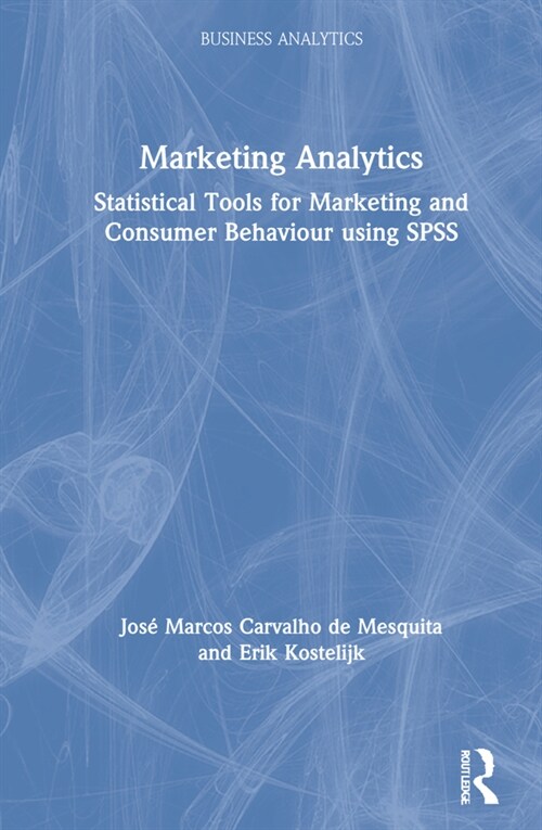 Marketing Analytics : Statistical Tools for Marketing and Consumer Behavior using SPSS (Hardcover)