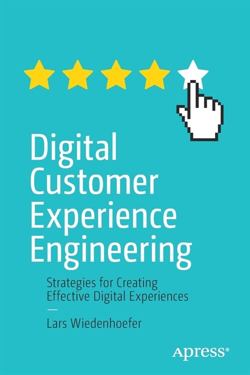 Digital Customer Experience Engineering: Strategies for Creating Effective Digital Experiences (Paperback)