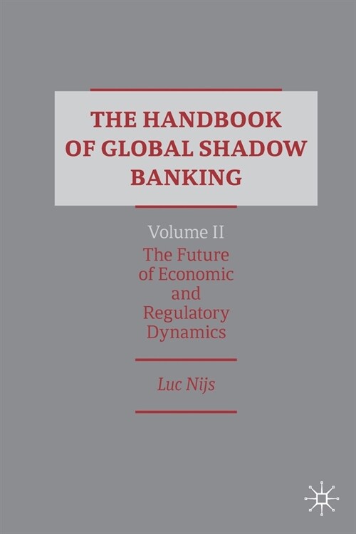 The Handbook of Global Shadow Banking, Volume II: The Future of Economic and Regulatory Dynamics (Paperback, 2020)