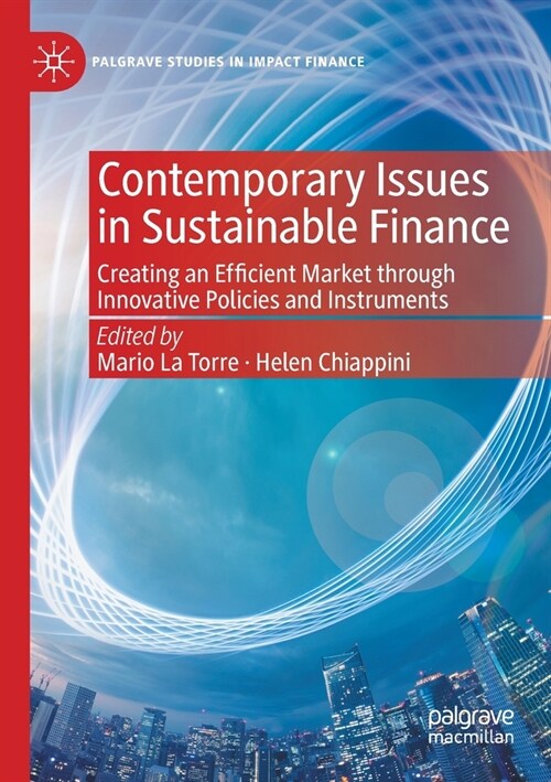 Contemporary Issues in Sustainable Finance: Creating an Efficient Market Through Innovative Policies and Instruments (Paperback, 2020)