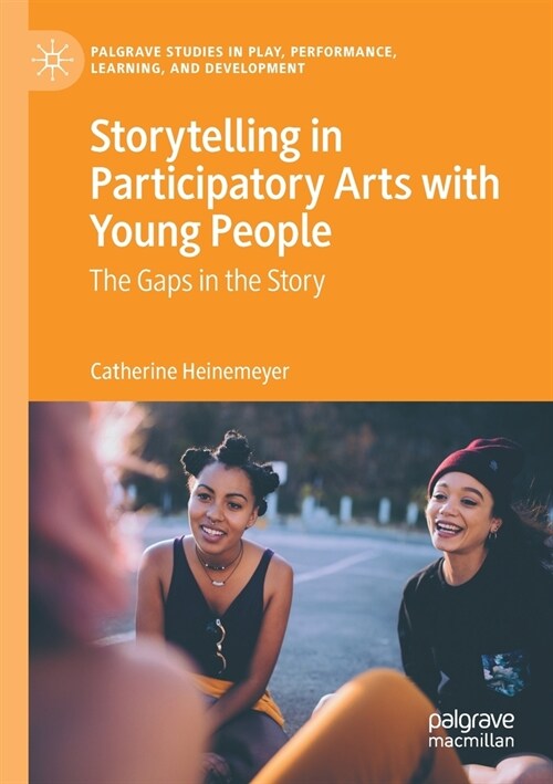 Storytelling in Participatory Arts with Young People: The Gaps in the Story (Paperback, 2020)