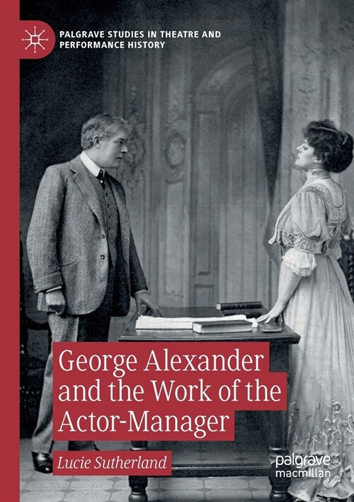 George Alexander and the Work of the Actor-Manager (Paperback)