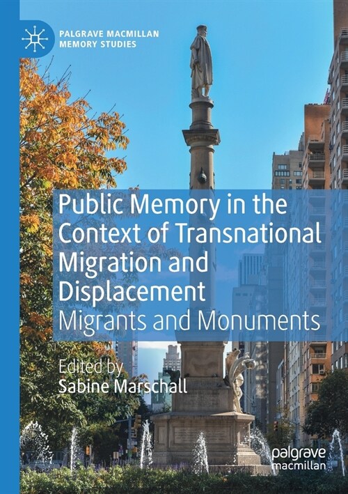 Public Memory in the Context of Transnational Migration and Displacement: Migrants and Monuments (Paperback, 2020)