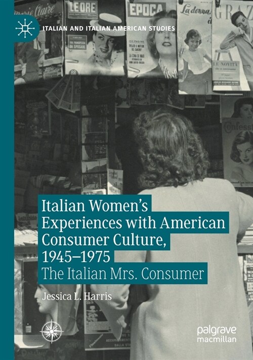 Italian Womens Experiences with American Consumer Culture, 1945-1975: The Italian Mrs. Consumer (Paperback, 2020)