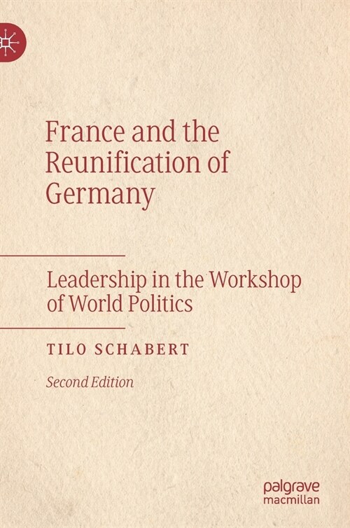 France and the Reunification of Germany: Leadership in the Workshop of World Politics (Hardcover, 2, 2021)