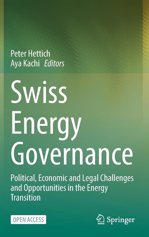 Swiss Energy Governance: Political, Economic and Legal Challenges and Opportunities in the Energy Transition (Hardcover, 2022)