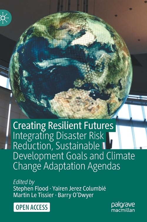Creating Resilient Futures: Integrating Disaster Risk Reduction, Sustainable Development Goals and Climate Change Adaptation Agendas (Hardcover, 2022)