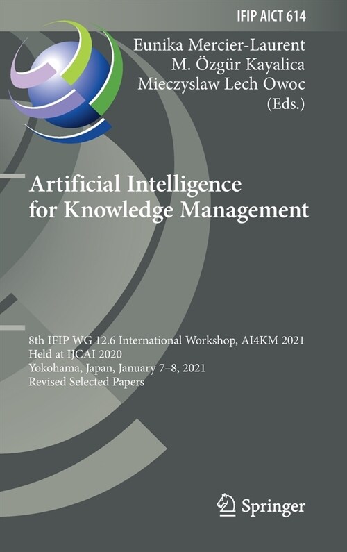 Artificial Intelligence for Knowledge Management: 8th Ifip Wg 12.6 International Workshop, Ai4km 2021, Held at Ijcai 2020, Yokohama, Japan, January 7- (Hardcover, 2021)