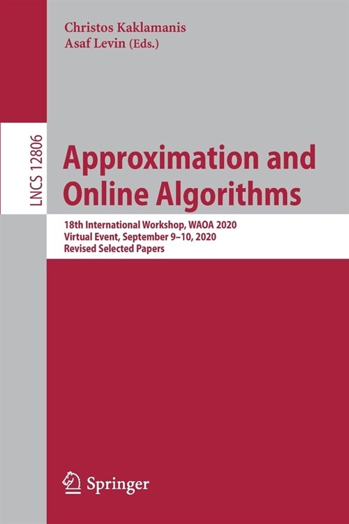 Approximation and Online Algorithms: 18th International Workshop, Waoa 2020, Virtual Event, September 9-10, 2020, Revised Selected Papers (Paperback, 2021)