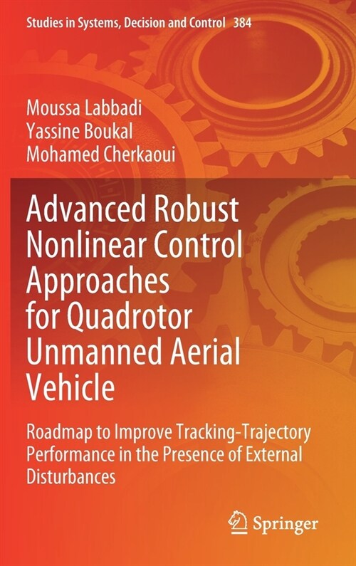 Advanced Robust Nonlinear Control Approaches for Quadrotor Unmanned Aerial Vehicle: Roadmap to Improve Tracking-Trajectory Performance in the Presence (Hardcover, 2022)