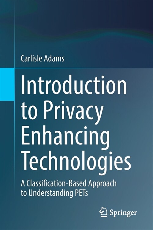 Introduction to Privacy Enhancing Technologies: A Classification-Based Approach to Understanding Pets (Paperback, 2021)