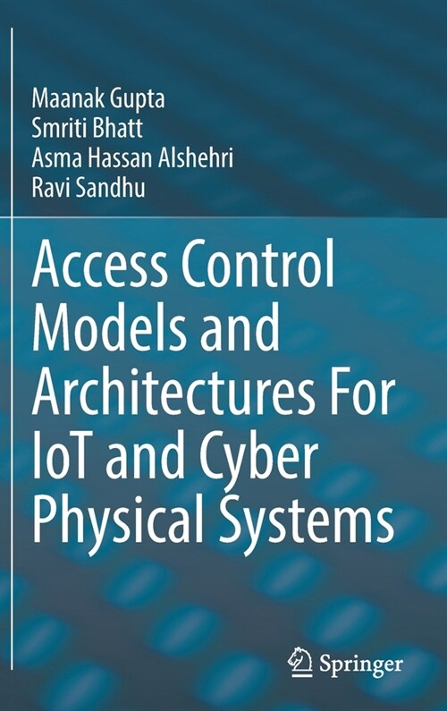 Access Control Models and Architectures For IoT and Cyber Physical Systems (Hardcover)