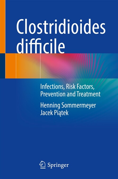 Clostridioides Difficile: Infections, Risk Factors, Prevention and Treatment (Paperback, 2022)