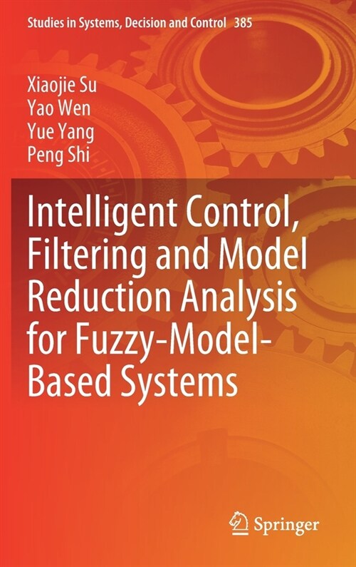 Intelligent Control, Filtering and Model Reduction Analysis for Fuzzy-Model-Based Systems (Hardcover)