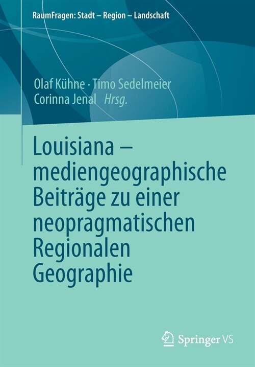 Louisiana - Mediengeographische Beitr?e Zu Einer Neopragmatischen Regionalen Geographie (Paperback, 1. Aufl. 2021)