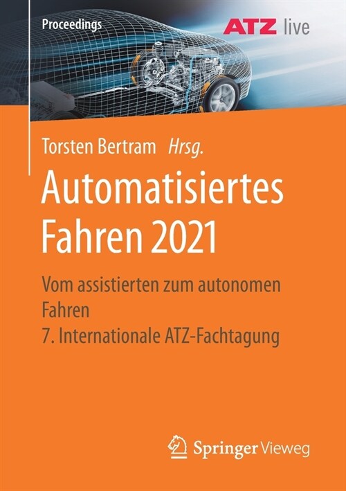 Automatisiertes Fahren 2021: Vom Assistierten Zum Autonomen Fahren 7. Internationale Atz-Fachtagung (Paperback, 1. Aufl. 2021)