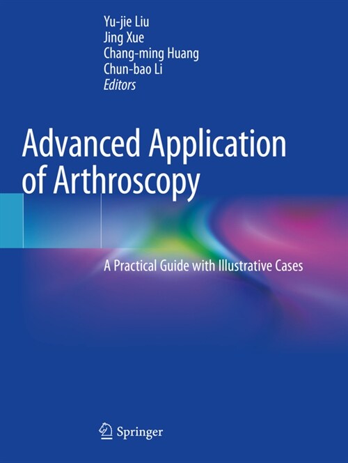 Advanced Application of Arthroscopy: A Practical Guide with Illustrative Cases (Paperback, 2020)