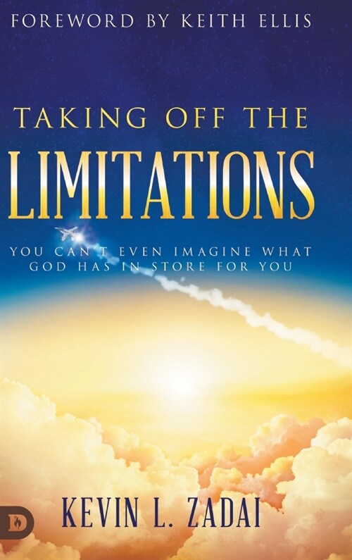 Taking Off the Limitations: You Cant Even Imagine What God Has In Store for You (Hardcover)