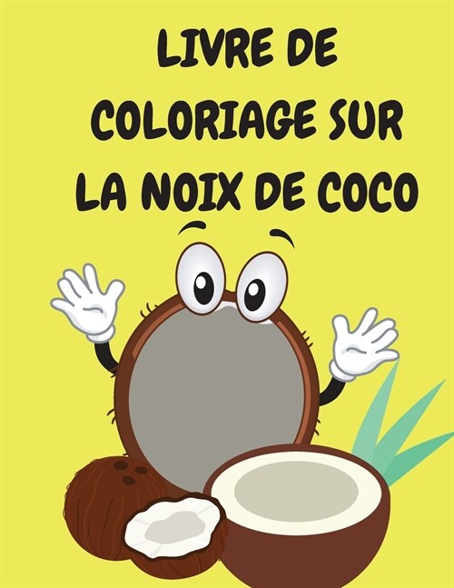 Livre de coloriage sur la noix de coco: Livre de coloriage pour enfants - Pages de coloriage avec des noix de coco amusantes - Livres de coloriage pou (Paperback)