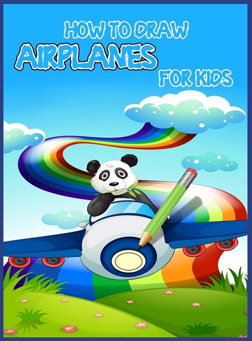 How to draw airplanes for kids: Learning Activities on How to Draw & Create Your Own Beautiful Airplanes /Activity Book for Boys & Girls/ A Fun Colori (Hardcover)