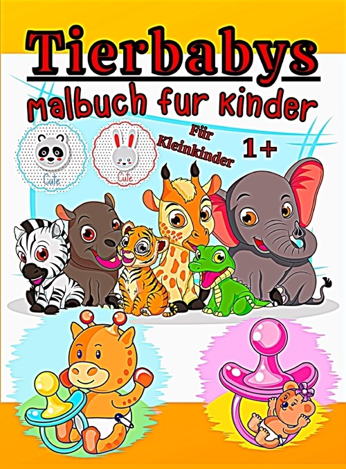 Tierbabys Malbuch f? Kleinkinder: Einfache und lustige Malvorlagen mit Tierbabys f? Kleinkinder im Alter von 2-4, 4-6, Jungen, M?chen, Vorschule un (Hardcover)