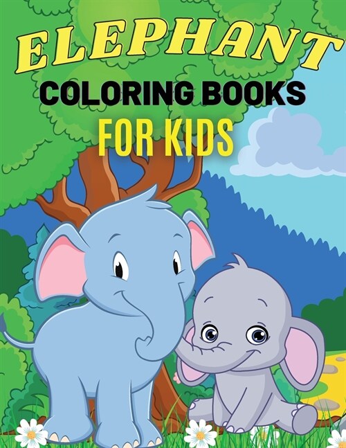 Elephant Coloring Books For Kids: Cute Animal Activity Book for Kids, Suitable For Boys and Girls Ages 4-8 Years (Paperback)