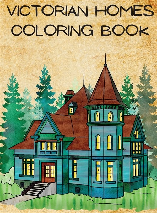 Victorian Homes Coloring Book: An Adult Coloring Book With Beautiful Victorian Style Homes/Relaxing Illustrations for Adult Colorists. (Hardcover)