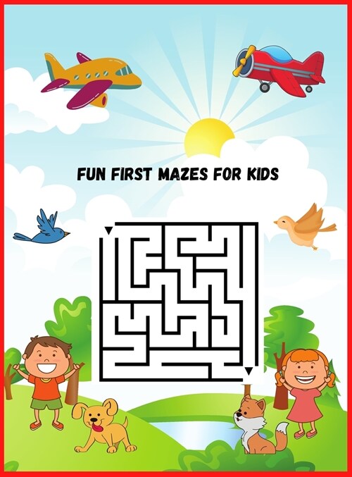 Fun First Mazes for Kids: Maze Learning Activity Book For Kids 4-6 6-8 years old, Workbook for Games, Puzzles, and Problem-Solving (Hardcover)