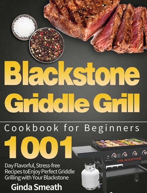 Blackstone Griddle Grill Cookbook for Beginners: 1001-Day Flavorful, Stress-free Recipes to Enjoy Perfect Griddle Grilling with Your Blackstone (Hardcover)