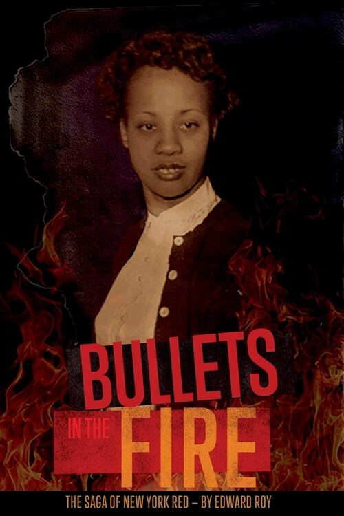 Bullets in the Fire -The Saga of New York Red: The Saga of New York Red (Paperback)