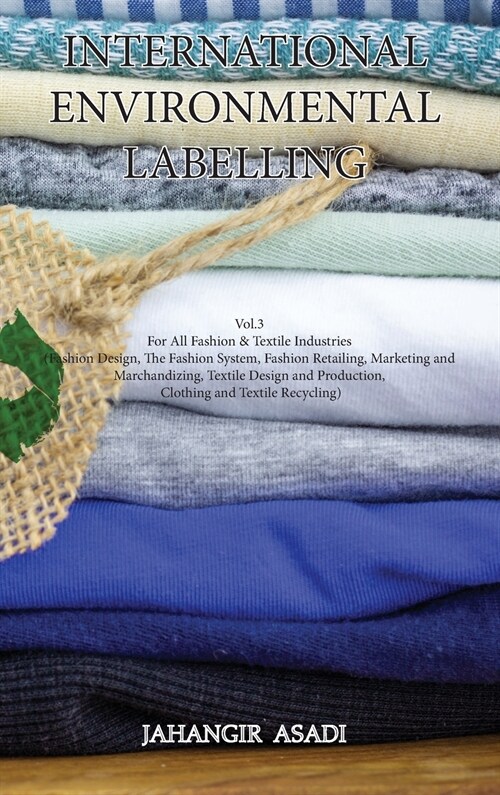 International Environmental Labelling Vol.3 Fashion: For All Fashion & Textile Industries (Fashion Design, The Fashion System, Fashion Retailing, Mark (Hardcover)