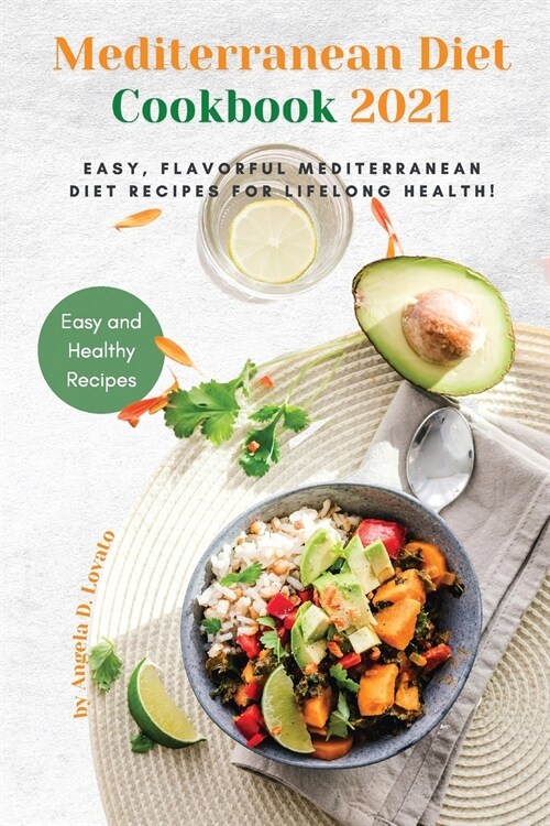 Mediterranean Diet Cookbook 2021: Easy, Flavorful Mediterranean Diet Recipes for Lifelong Health! (Paperback)