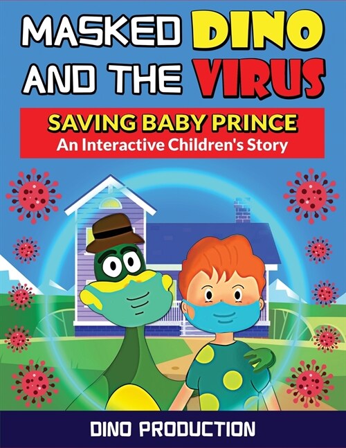 Masked Dino and the Virus-Saving Baby Prince: An Interactive Childrens Story to Teach Kids the Importance of Wearing Masks and Social Distancing to P (Paperback)