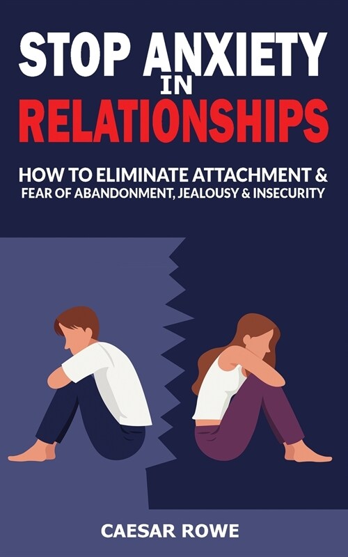 Stop Anxiety in Relationships: How to Eliminate Attachment and Fear of Abandonment, Jealousy and Insecurity in Your Relationships! Stop Negative Thin (Paperback)