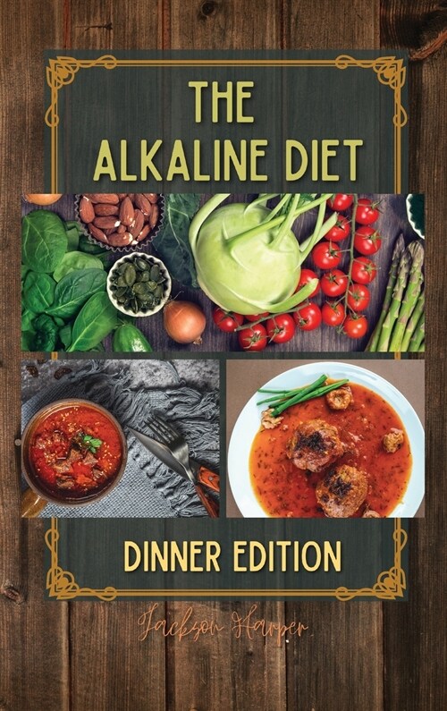 The Alkaline Diet: At the end of the day, relax and enjoy a flavor-filled dinner with the delicious recipes inside. Going to bed with a l (Hardcover)