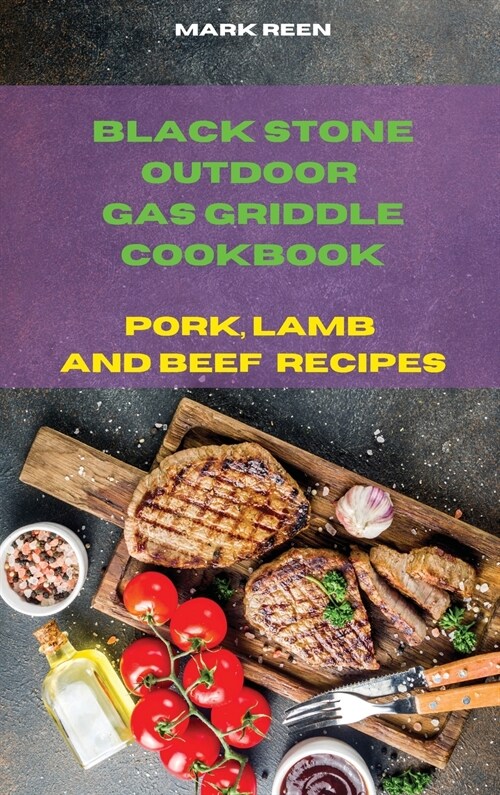 Black Stone Outdoor Gas Griddle Cookbook Pork, Lamb and Beef Recipes: The Ultimate Guide to Master your Gas Griddle with Tasty Recipes (Hardcover)